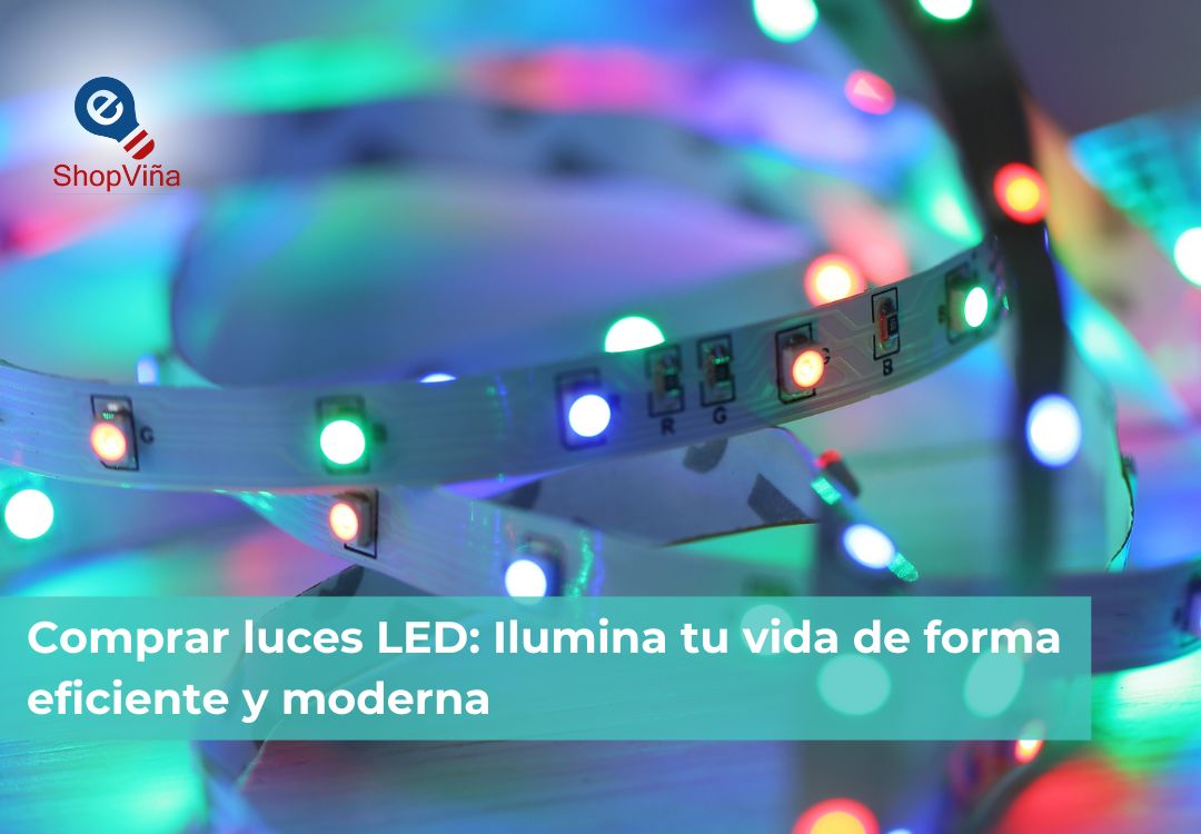 Comprar luces LED: Ilumina tu vida de forma eficiente y moderna - EshopViña